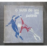 D. Șteflea; Gh. Ștefănescu - O sută de ani pe patine 1872-1972