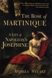 The Rose of Martinique: A Life of Napoleon&#039;s Josephine