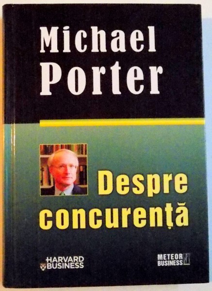 DESPRE CONCURENTA , MICHAEL PORTER , 2008