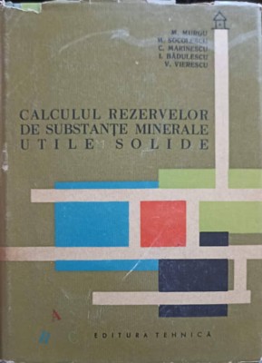 CALCULUL REZERVELOR DE SUBSTANTE MINERALE UTILE SOLIDE-M. MURGU, M. SOCOLESCU, C. MARINESCU, I. BADULESCU, -240087 foto