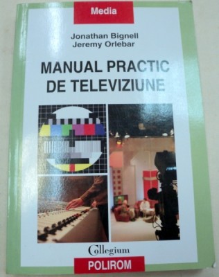 MANUAL PRACTIC DE TELEVIZIUNE-JONATHAN BIGNELL,JEREMY ORLEBAR 2009 foto