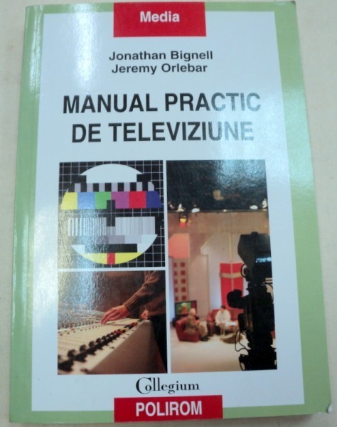 MANUAL PRACTIC DE TELEVIZIUNE-JONATHAN BIGNELL,JEREMY ORLEBAR 2009