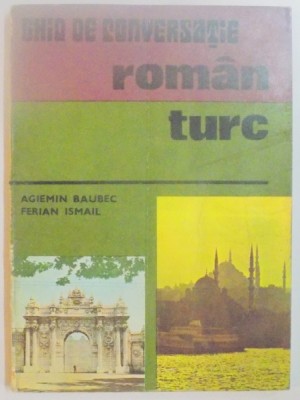 GHID DE CONVERSATIE ROMAN - TURC de AGIEMIN BAUBEC , FERIAN ISMAIL , 1978 foto