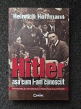 HITLER ASA CUM L-AM CUNOSCUT - Heinrich Hoffmann