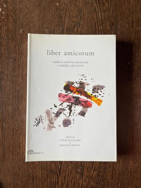 Catalin Cioaba - Liber amicorum. Studii si eseuri in onoarea lui Gabriel Liiceanu