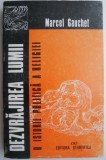 Carte Dezvrajirea lumii. O istorie politica a religiei - Marcel Gauchet