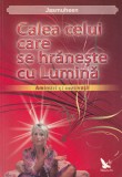 Jasmuheen - Calea celui care se hraneste cu lumina. Amintiri si motivatii