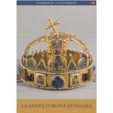 A magyar Szent Korona (spanyol nyelven) - La Santa Corona H&uacute;ngara - Moravetz Orsolya