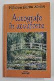 AUTOGRAFE IN ACVAFORTE - ESEURI MEMORIALISTICE , ARTICOLE , DEDICATII de FILOFTEEA BARBU STOIAN , 2005 , DEDICATIE *