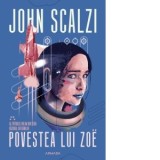 Povestea lui Zoe (Seria Razboiul batranilor, partea a IV-a) - John Scalzi, Cristina Ghidoveanu