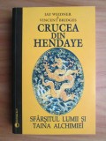 Crucea din Hendaye. Sfarsitul lumii si taina Alchimiei - Jay Weidner&nbsp;