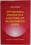 OPTIMIZAREA ENERGETICA A SISTEMELOR DE DISTRIBUTIE A APEI de IOAN SARBU , 1997