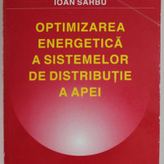 OPTIMIZAREA ENERGETICA A SISTEMELOR DE DISTRIBUTIE A APEI de IOAN SARBU , 1997