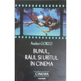 BUNUL, RAUL SI URATUL IN CINEMA-ANDREI GORZO-249011