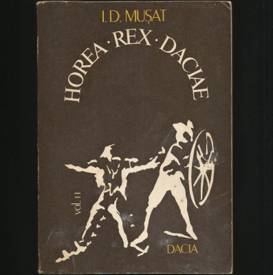 HOREA * REX * DACIAE - VOL. II - I. D. MUȘAT, RĂSCOALA DE LA 1784, CLOȘCA CRIȘAN foto