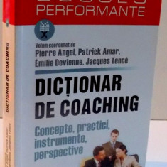 DICTIONAR DE COACHING , CONCEPTE , PRACTICI , INSTRUMENTE , PERSPECTIVE , 2008
