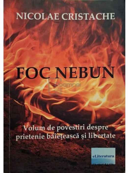 Nicolae Cristache - Foc nebun (semnata) (Editia: 2017)