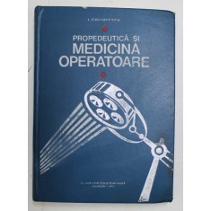 PROPEDEUTICA SI MEDICINA OPERATOARE de I. GRIGORESCU , 1973 *DEDICATIE