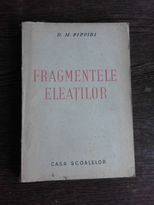 FRAGMENTELE ELEATILOR - D.M. PIPPIDI foto