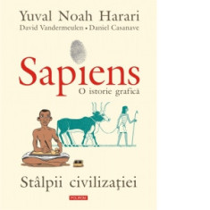 Sapiens. O istorie grafica. Volumul II. Stalpii civilizatiei - Yuval Noah Harari, Lucia Popovici, David Vandermeulen, Daniel Casanave