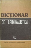 DICTIONAR DE CRIMINALISTICA-ION MIRCEA SI COLAB.-217354