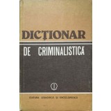 DICTIONAR DE CRIMINALISTICA-ION MIRCEA SI COLAB.-217354