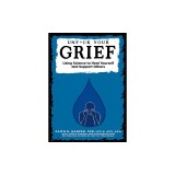 This Is Your Brain on Grief: What to Do and Say (and Not) for Yourself and Others