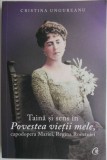 Taina si sens in Povestea vietii mele, capodopera Mariei, Regina Romaniei. Analiza narativ-discursiva &ndash; Cristina Ungureanu (cu insemnari)