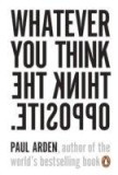 Whatever You Think, Think The Opposite | Paul Arden, Penguin Books Ltd