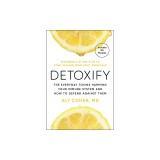 Detoxify: The Everyday Toxins Harming Your Immune System and How to Defend Against Them