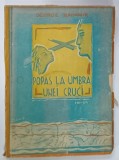 POPAS LE UMBRA UNEI CRUCI , roman de GEORGE RADOMIR , 1943, COPERTA FRANJURATA