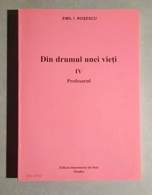 Din drumul unei vieti - Profesorul - Emil I. Rosescu