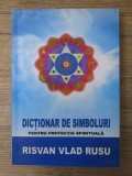 Dictionar de simboluri pentru protectia spirituala - Risvan Vlad Rusu