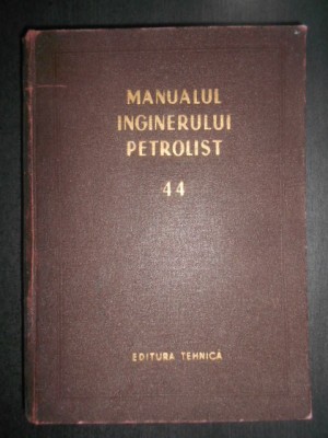 Manualul inginerului petrolist. Exploatarea zacamintelor de titei si gaze foto