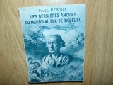 LES DERNIERES AMOURS DU MARECHAL DUC DE RICHELIEU-PAUL REBOUX