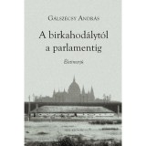 A birkahod&aacute;lyt&oacute;l a parlamentig - &Eacute;letinterj&uacute; - G&aacute;lsz&eacute;csy Andr&aacute;s