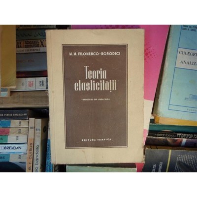 Teoria elasticitatii , M.M. Filonenco - Borodici , 1952 foto