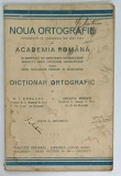 NOUA ORTOGRAFIE , STABILITA IN SESIUNEA DE MAI 1932 de ACADEMIA ROMANA si DICTIONAR ORTOGRAFIC de G.I. CHELARU si CRIZANTE POPESCU , 1932, PREZINTA IN
