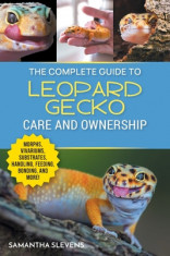 The Complete Guide to Leopard Gecko Care and Ownership: Covering Morphs, Vivariums, Substrates, Handling, Feeding, Bonding, Shedding, Tail Loss, Breed foto