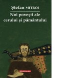 Noi povesti ale cerului si pamantului - Stefan Mitroi
