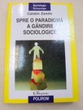 SPRE O PARADIGMA A GANDIRII SOCIOLOGICE de CATALIN ZAMFIR , 2005 *PREZINTA HALOURI DE APA
