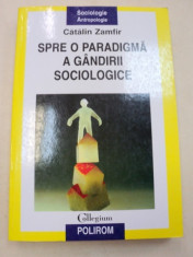 SPRE O PARADIGMA A GANDIRII SOCIOLOGICE-CATALIN ZAMFIR 2005 foto