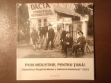 Cornel Constantin Ilie (coord.) - Prin industrie, pentru țară! Expoziția și T&acirc;rgul de Mostre a Industriei Rom&acirc;nești - 1921