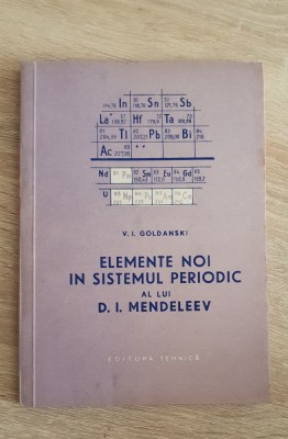 Elemente noi &amp;icirc;n sistemul periodic al lui D. I. Mendeleev - V. I. Goldanski foto