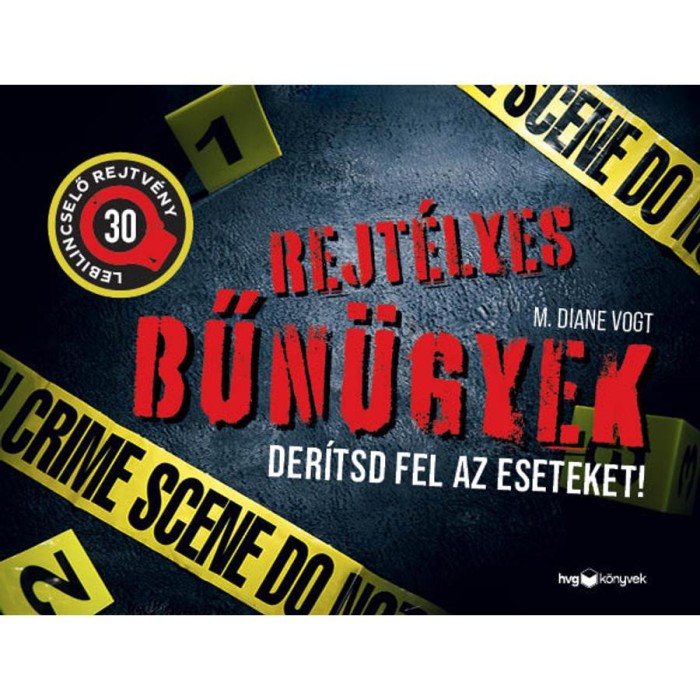 Rejt&eacute;lyes bűn&uuml;gyek - Der&iacute;tsd fel az eseteket! - 30 lebilincselő rejtv&eacute;ny - M. Diane Vogt