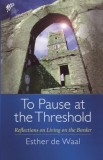 To Pause at the Threshold (P)