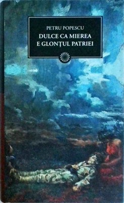Petru Popescu - Dulce ca mierea e glontul patriei foto