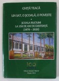 UN SAT , O SCOALA , O POVESTE - SCOALA BUCIUMI LA 150 DE ANI DE EXISTENTA ( 1870- 2020 ) de GHITA TEACA , 2018