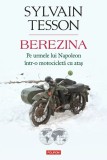 Berezina. Pe urmele lui Napoleon intr-o motocicleta cu atas &ndash; Sylvain Tesson