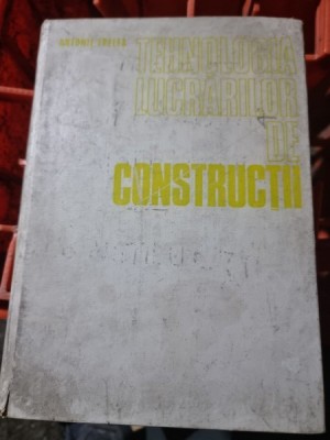 Antonie Trelea - Tehnologia Lucrarilor de Constructii foto